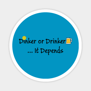 Pickleball - Dinker or Drinker, It Depends Magnet